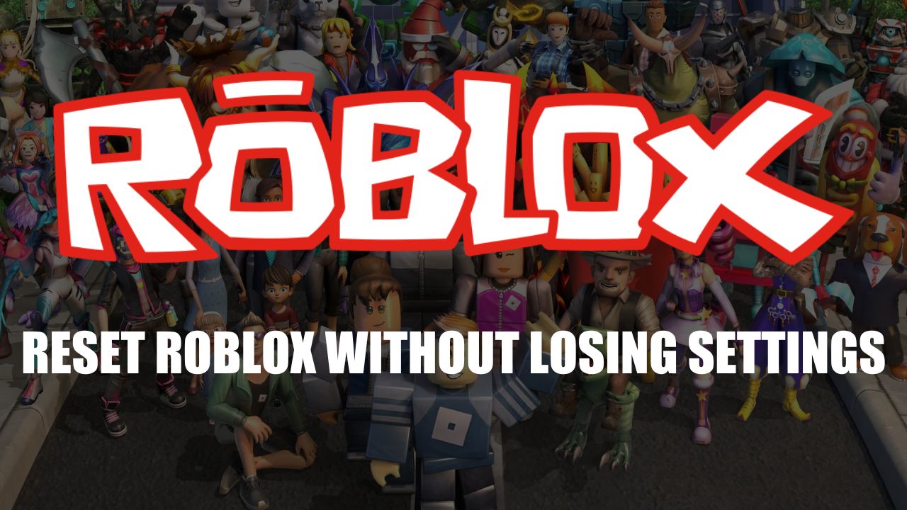 How To Reset Roblox Without Losing Settings
