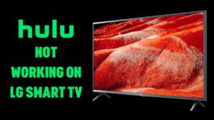 Hulu Not Working on LG Smart TV