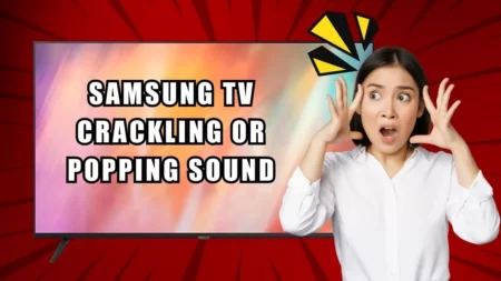 Samsung TV Crackling or Popping Sound