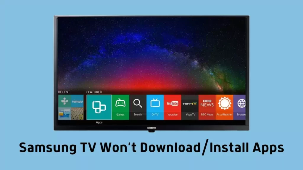 Samsung TV Won’t Download/Install Apps