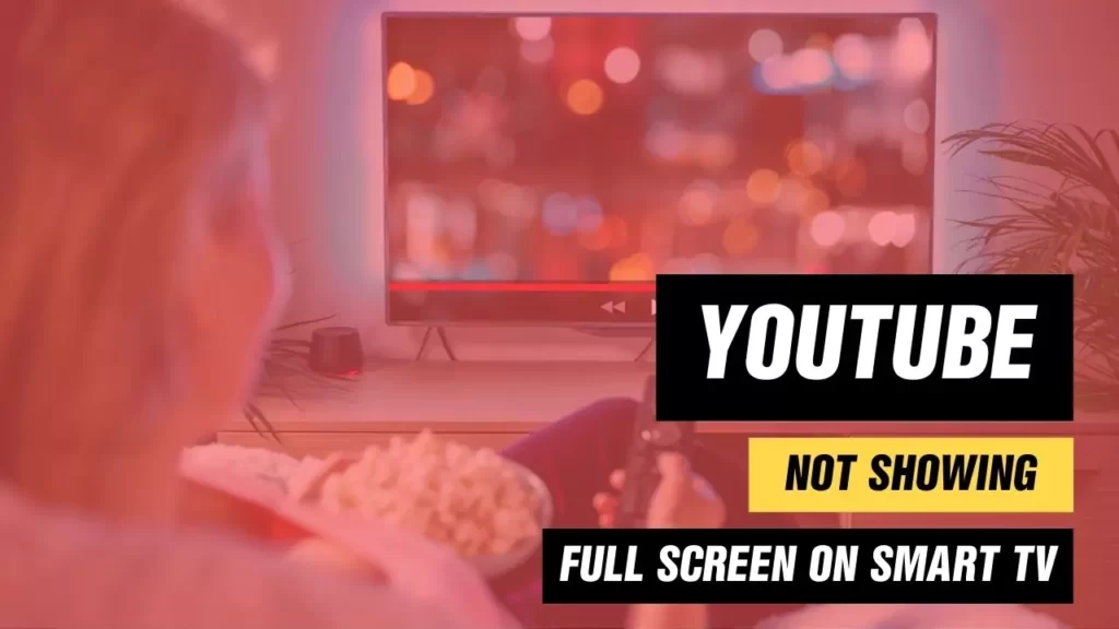YouTube Not Showing Full Screen On Smart TV