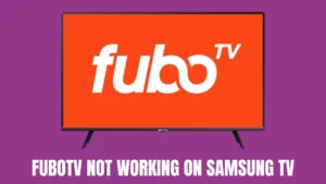 fuboTV Not Working on Samsung TV