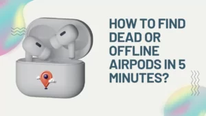 How to Find Dead or Offline AirPods