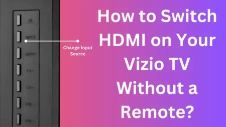 How to Switch HDMI on Your Vizio TV Without a Remote